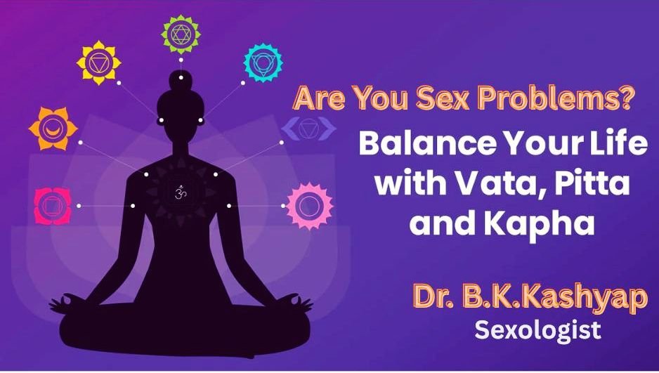 Vata Pitta Kapha Imbalance and Sexual Problems And Ayurvedic Treatment